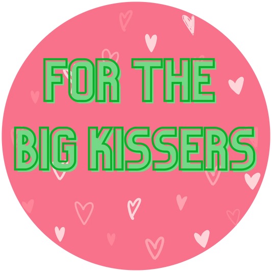 For the Big Kissers
