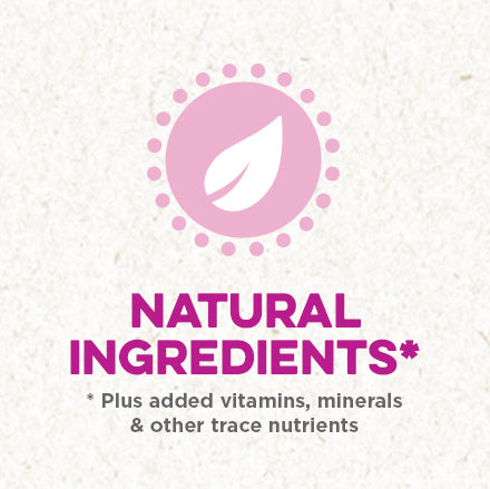 Natural ingredients* *plus added vitamins, minerals & other trace nutrients